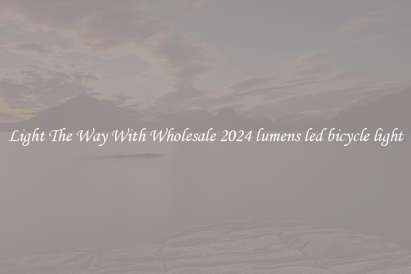 Light The Way With Wholesale 2024 lumens led bicycle light