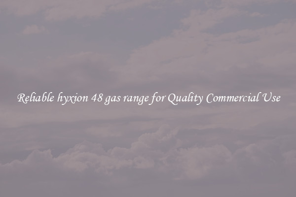 Reliable hyxion 48 gas range for Quality Commercial Use