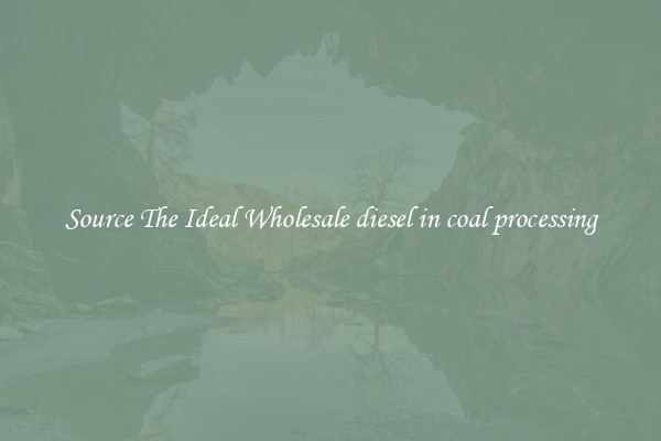 Source The Ideal Wholesale diesel in coal processing