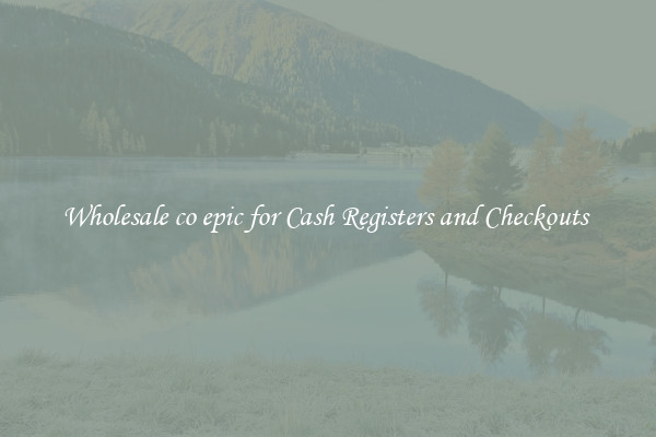 Wholesale co epic for Cash Registers and Checkouts 