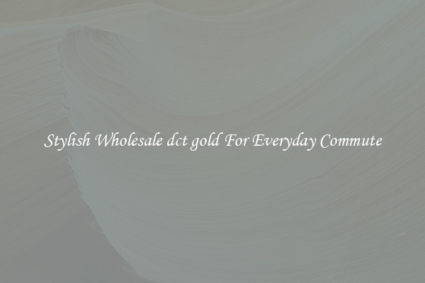 Stylish Wholesale dct gold For Everyday Commute