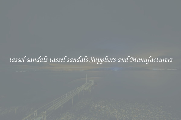 tassel sandals tassel sandals Suppliers and Manufacturers