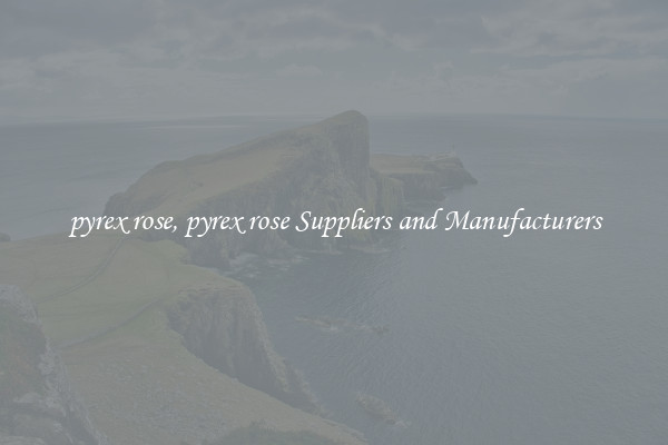 pyrex rose, pyrex rose Suppliers and Manufacturers