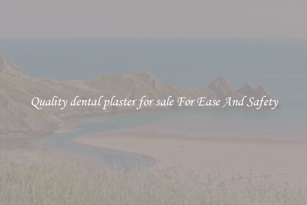 Quality dental plaster for sale For Ease And Safety
