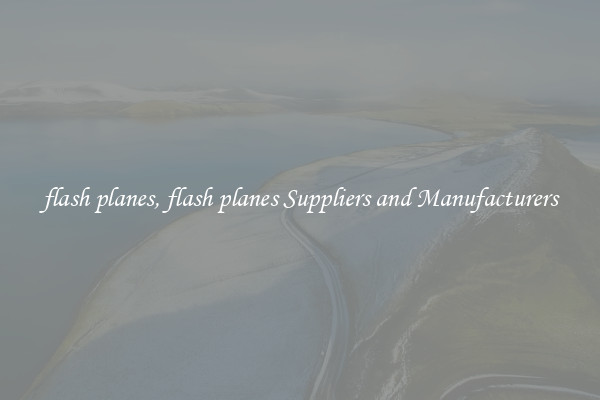 flash planes, flash planes Suppliers and Manufacturers