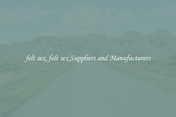 felt sex, felt sex Suppliers and Manufacturers