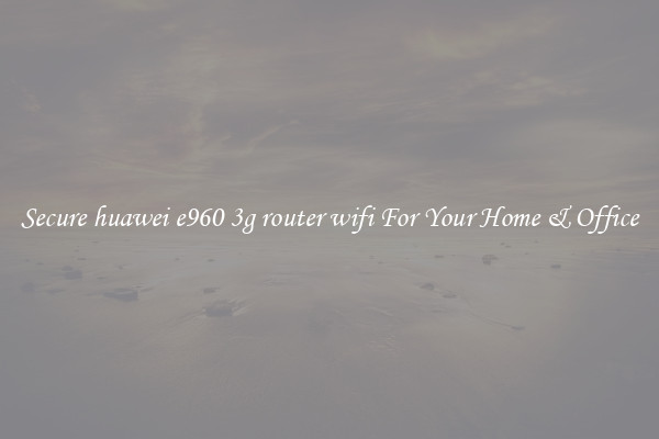 Secure huawei e960 3g router wifi For Your Home & Office