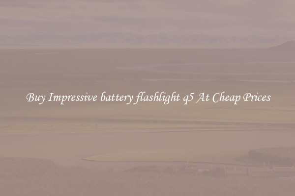 Buy Impressive battery flashlight q5 At Cheap Prices