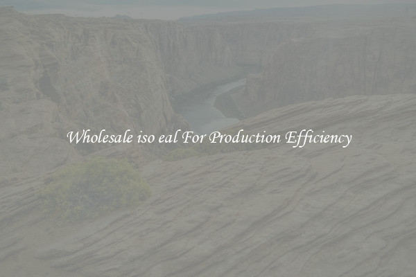 Wholesale iso eal For Production Efficiency