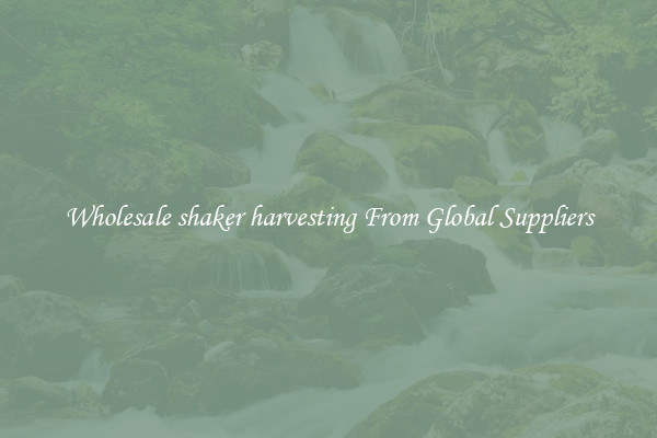Wholesale shaker harvesting From Global Suppliers