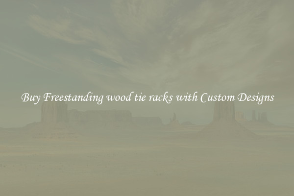 Buy Freestanding wood tie racks with Custom Designs