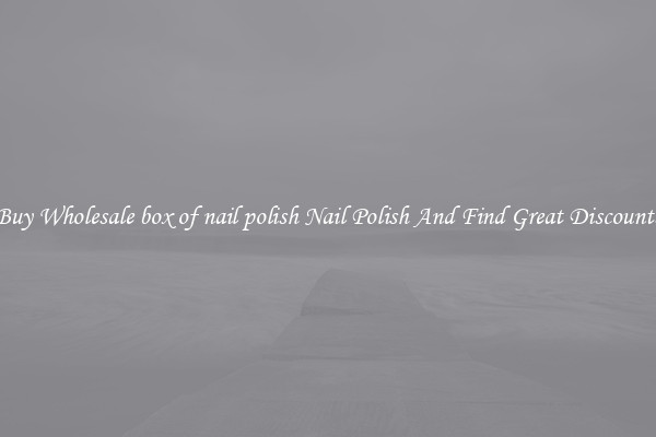 Buy Wholesale box of nail polish Nail Polish And Find Great Discounts