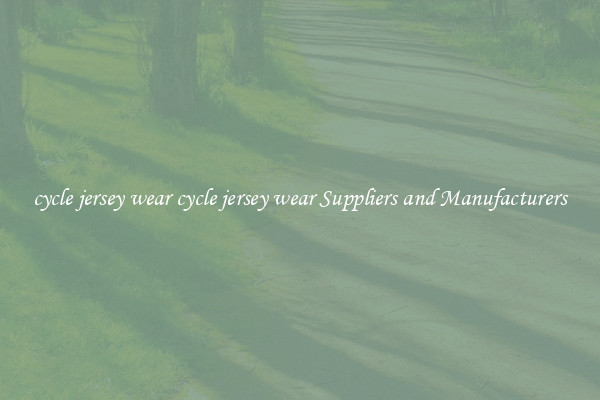 cycle jersey wear cycle jersey wear Suppliers and Manufacturers