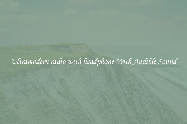 Ultramodern radio with headphone With Audible Sound