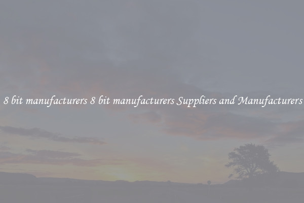 8 bit manufacturers 8 bit manufacturers Suppliers and Manufacturers