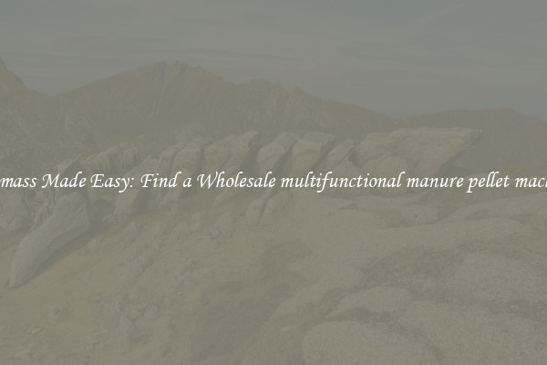  Biomass Made Easy: Find a Wholesale multifunctional manure pellet machine 
