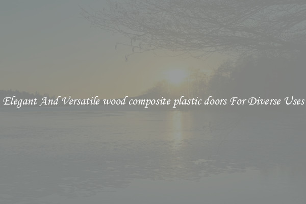 Elegant And Versatile wood composite plastic doors For Diverse Uses