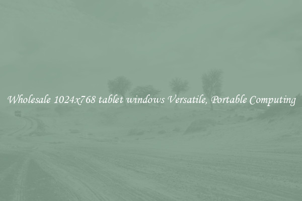 Wholesale 1024x768 tablet windows Versatile, Portable Computing