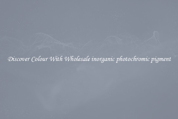 Discover Colour With Wholesale inorganic photochromic pigment
