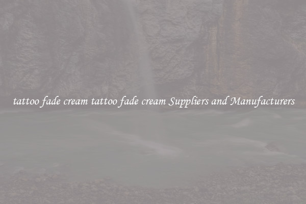 tattoo fade cream tattoo fade cream Suppliers and Manufacturers